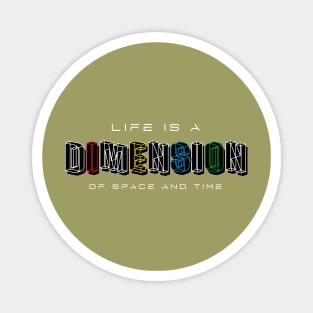 Life Is a Dimension Of Space And Time Magnet